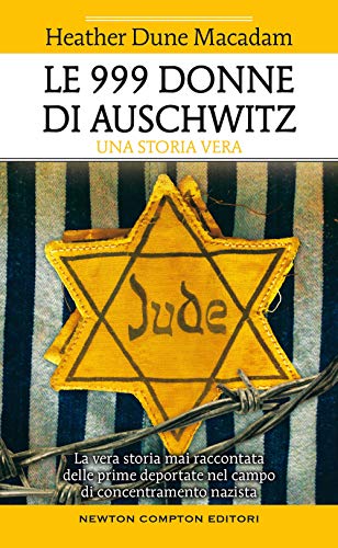 Stock image for Le 999 donne di Auschwitz. La vera storia mai raccontata delle prime deportate nel campo di concentramento nazista for sale by medimops