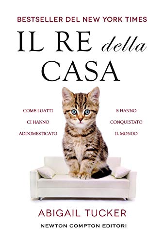 Stock image for Il re della casa. Come i gatti ci hanno addomesticato e hanno conquistato il mondo for sale by libreriauniversitaria.it