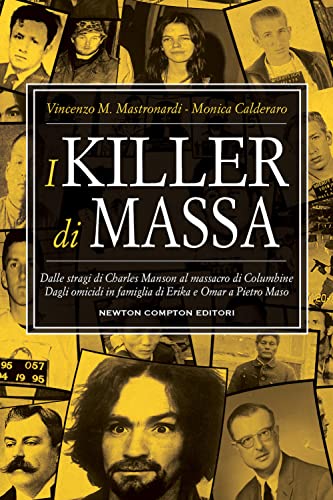 Beispielbild fr I killer di massa. Dalle stragi di Charles Manson al massacro di Columbine. Dagli omicidi in famiglia di Erika e Omar a Pietro Maso (Controcorrente) zum Verkauf von libreriauniversitaria.it