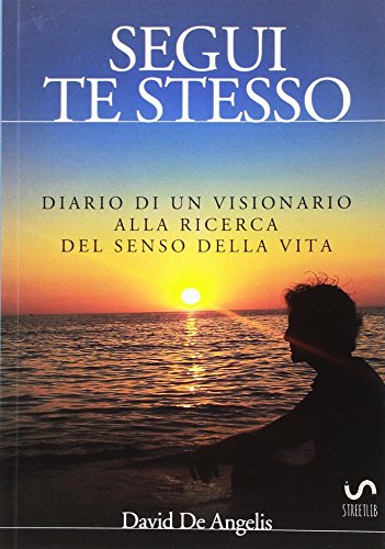 Beispielbild fr Segui Te Stesso - Diario di un visionario alla ricerca del senso della vita (Italian Edition) zum Verkauf von Book Deals