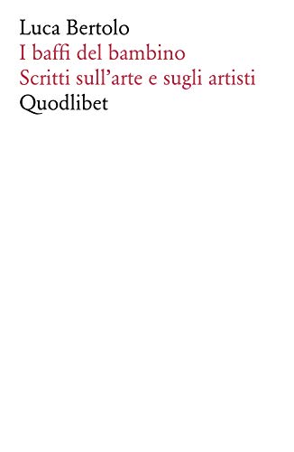 Beispielbild fr I baffi del bambino. Scritti sull'arte e sugli artisti zum Verkauf von medimops