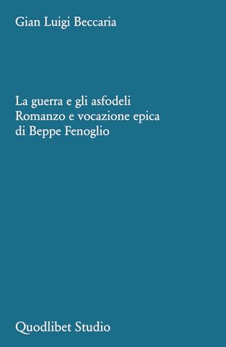 Stock image for La guerra e gli asfodeli. Romanzo e vocazione epica di Beppe Fenoglio for sale by medimops