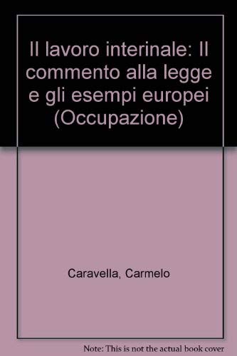 Il lavoro interinale: Il commento alla legge e gli esempi europei (Occupazione) (Italian Edition) (9788823002807) by Caravella, Carmelo