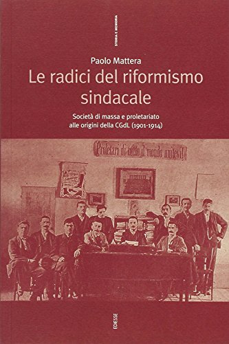 9788823011830: Le radici del riformismo sindacale. Societ di massa e proletariato alle origini della CGdL (1901-1914) (Storia e memoria)