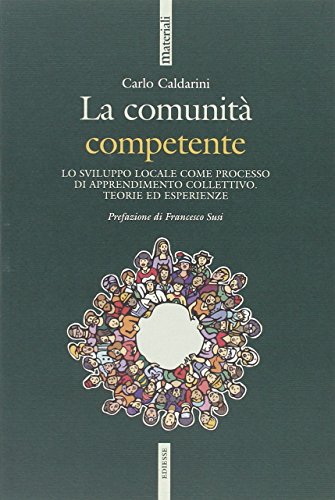 9788823012615: La comunit competente. Lo sviluppo locale come processo di apprendimento collettivo. Teorie ed esperienze