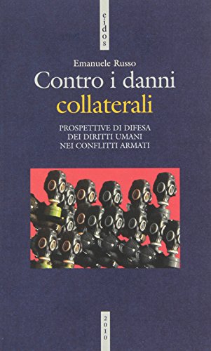 9788823014039: Contro i danni collaterali. Prospettive di difesa dei diritti umani nei conflitti armati