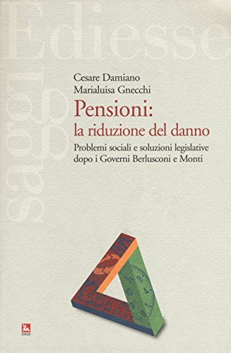 Beispielbild fr Pensioni: la riduzione del danno. Problemi sociali e soluzioni legislative dopo i governi Berlusconi e Monti zum Verkauf von Revaluation Books