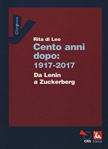 Beispielbild fr Cent'anni dopo: 1917-2017. Da Lenin a Zuckerberg zum Verkauf von libreriauniversitaria.it