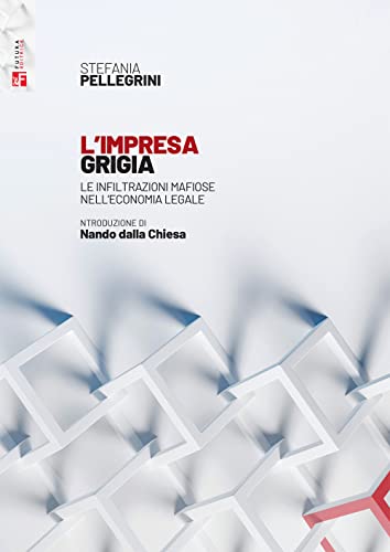 Imagen de archivo de L'impresa grigia. Le infiltrazioni mafiose nell'economia legale. Un'indagine sociologico-giuridica a la venta por medimops