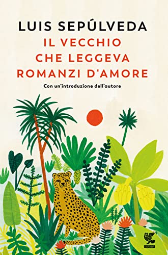 Il vecchio che leggeva romanzi d'amore - Sepúlveda, Luis