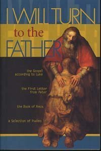 Stock image for I Will Turn to the Father. The Gospel According to Luke; The First Letter from Peter; The Book of Amos; A Selection of Psalms. for sale by WorldofBooks