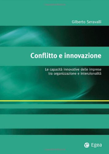 Conflitto e innovazione. Le capacitÃ: innovative delle imprese tra organizzazione e intenzionalitÃ  (9788823821385) by Seravalli Gilberto