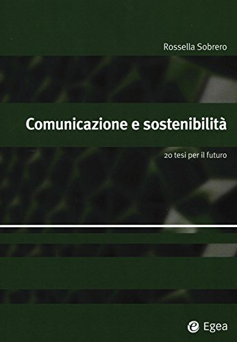 Beispielbild fr Comunicazione e sostenibilit. 20 tesi per il futuro (Italian) zum Verkauf von Brook Bookstore