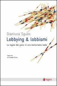 Imagen de archivo de Lobbying & lobbismi. Le regole del gioco in una democrazia reale a la venta por medimops