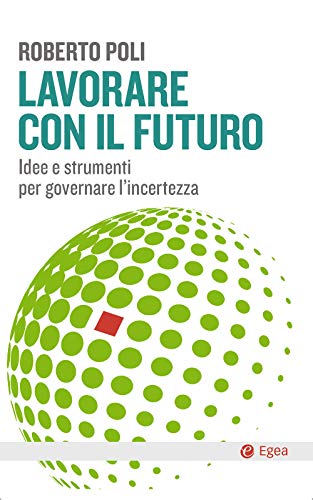 Stock image for Lavorare con il futuro. Idee e strumenti per governare l'incertezza for sale by libreriauniversitaria.it