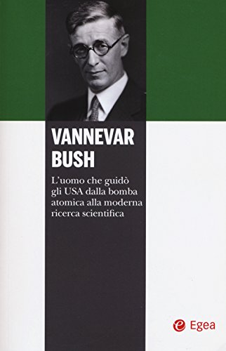 Stock image for Vannevar Bush. L'uomo che guid gli USA dalla bomba atomica alla moderna ricerca scientifica for sale by libreriauniversitaria.it