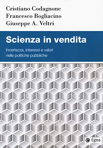 Stock image for Scienza in vendita. Incertezza, interessi e valori nelle politiche pubbliche for sale by libreriauniversitaria.it