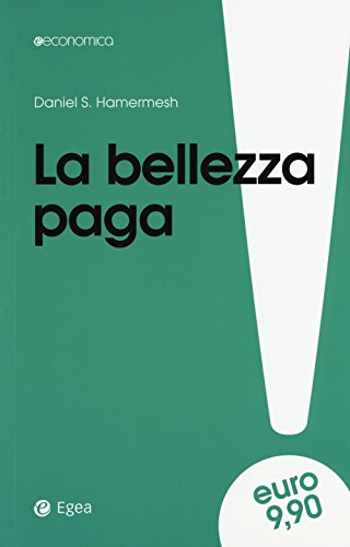 Imagen de archivo de La Bellezza Paga. Tutti I Vantaggi Dell'essere Attraenti (Italian) a la venta por Brook Bookstore
