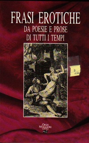 Stock image for FRASI EROTICHE DA POESIE E PROSE DI TUTTI I TEMPI for sale by Libreria D'Agostino