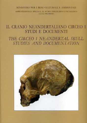 Il cranio neandertaliano Circeo 1: Studi e Documenti / The Circeo 1 Neandertal Skull: Studies and...