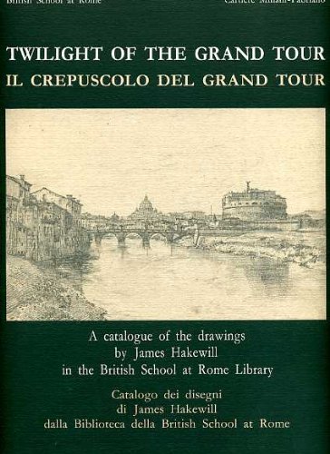 Stock image for Twilight of the grand tour : a catalogue of the drawings by James Hakewill in the British School at Rome Library = Il crepuscolo del grand tour : catalogo dei disegni di James Hakewill dalla Biblioteca della British School at Rome. for sale by Kloof Booksellers & Scientia Verlag