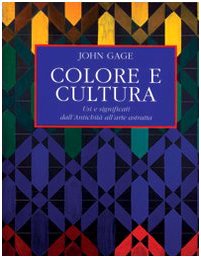 Colore e cultura. Usi e significati dall'antichita all'arte astratta (9788824036030) by John Gage