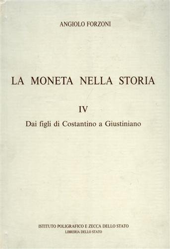 Stock image for La moneta nella storia. Vol.IV: Dai figli di Costantino a Giustiniano Forzoni, Angiolo for sale by Librisline