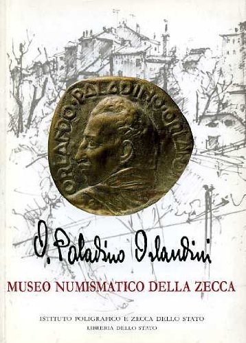 9788824039550: Le medaglie di Orlando Paladino Orlandini nelle collezioni del Museo numismatico della Zecca. Catalogo delle incisioni (Bollettino di numismatica)