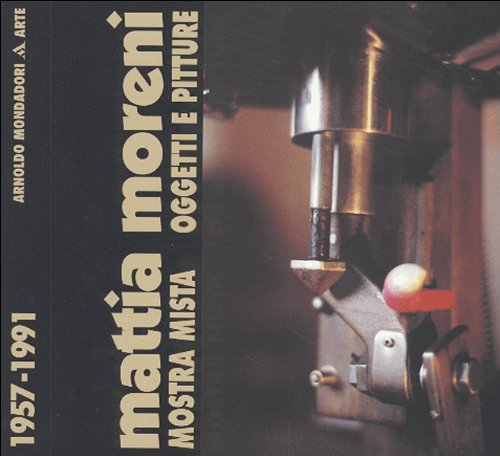 Mattia Moreni: Mostra mista, oggetti e pitture 1957-1991 (Italian Edition) (9788824200837) by Crispolti, Enrico