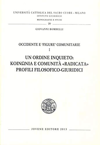 9788824322850: Occidente e figure comunitarie. Un ordine inquieto: koinonia e comunit radicata. Profili filosofico-giuridici (Vol. 1) (Univ. Cattolica-Ist. giuridico.Monografie)
