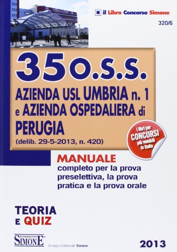 9788824439541: 35 O.S.S. azienda USL Umbria n. 1 e azienda ospedaliera di Perugia. Teoria e quiz. Manuale completo per la prova preselettiva, la prova pratica e la prova orale (Il libro concorso)