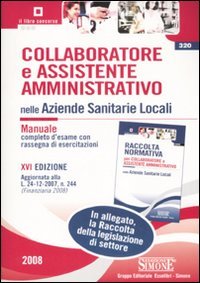 9788824460651: Collaboratore e assistente amministrativo nelle Aziende Sanitarie Locali-Raccolta normativa collaboratore e assistente amministrativo nelle Aziende Sanitarie Locali (Il libro concorso)