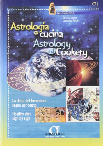 Imagen de archivo de Astrologia e cucina. La dieta del benessere segno per segno-Astrology and cookery. Healthy diet sign by sign (Nuova era) a la venta por medimops