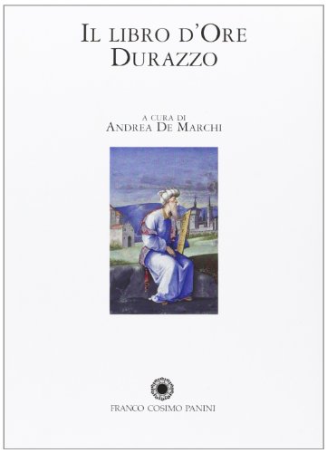 Libro D'ore Durazzo. Porpora, Oro E Rubini Per Un Capolavoro Miniato. Commentario E Numerata - Andrea De Marchi