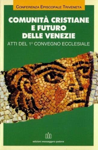 9788825000474: Comunit cristiane e futuro delle Venezie. Atti del 1 Convegno ecclesiale