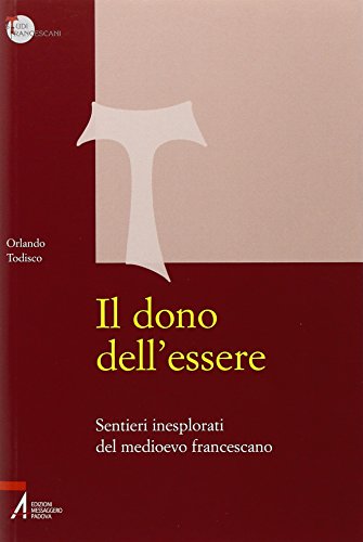 9788825015744: Il dono dell'essere. Sentieri inesplorati del Medioevo francescano (Studi francescani)