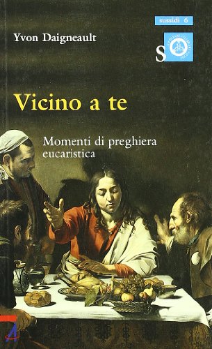 Beispielbild fr Vicino a te. Momenti di preghiera eucaristica (Ascoltare celebrare vivere. Sussidi) zum Verkauf von medimops