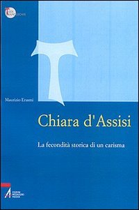 9788825019704: Chiara d'Assisi. La fecondit storica di un carisma (Studi francescani)