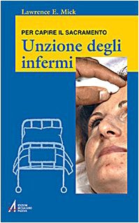 Beispielbild fr Unzione degli infermi. Per capire il sacramento (Ascoltare celebrare vivere. Formazione) zum Verkauf von medimops