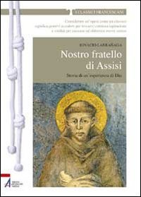9788825026627: Nostro fratello di Assisi. Storia di un'esperienza di Dio (I classici francescani)