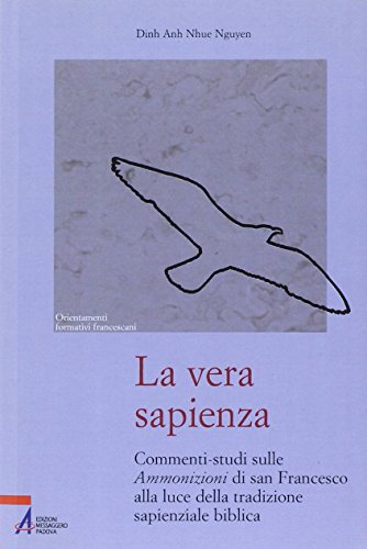 9788825028362: La vera sapienza. Commenti-studi sulle Ammonizioni di san Francesco alla luce della tradizione sapienziale biblica