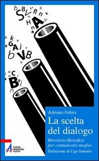 Beispielbild fr La scelta del dialogo. Breviario filosofico per comunicare meglio zum Verkauf von medimops