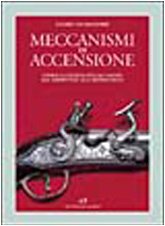 Meccanismi di accensione. Storia illustrata dell'acciarino dal serpentino alla retrocarica (9788825300444) by Cesare Calamandrei