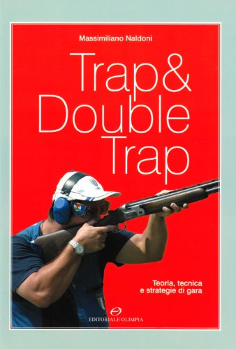 Beispielbild fr Trap & double trap. Teoria, tecnica e strategie di gara. zum Verkauf von FIRENZELIBRI SRL