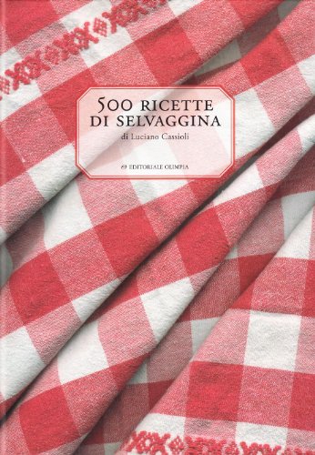 9788825300826: 500 ricette di selvaggina (Varia)