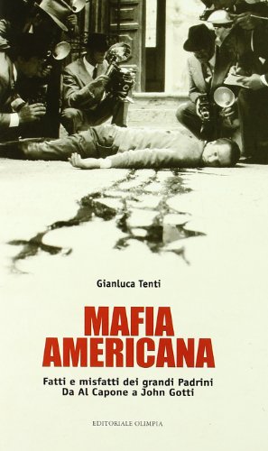 Beispielbild fr Mafia americana. Fatti e misfatti dei grandi padrini. Da Al Capone a John Gotti Tenti, Gianluca zum Verkauf von Librisline