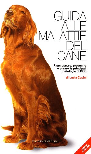Guida alle malattie del cane. Riconoscere, prevenire e curare le principali patologie di Fido - Casini, Lucia