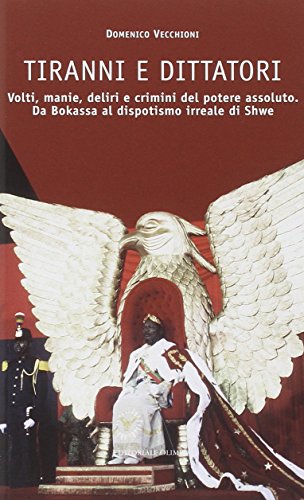 Beispielbild fr Tiranni e dittatori. Volti, manie, deliri e crimini del potere assoluto. Da Bokassa al dispotismo irreale di Shwe zum Verkauf von medimops