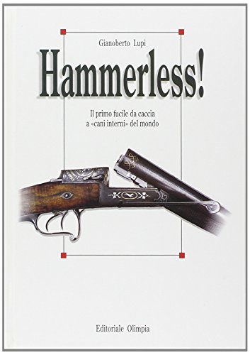 Hammerless!: Il primo fucile da caccia a " cani interni " del mondo (9788825385052) by Lupi,Gianoberto.
