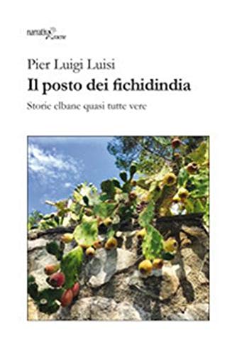 Beispielbild fr Luisi Pier Luigi - Il Posto Dei Fichidindia. Storie Elbane Quasi Tutte Vere (1 BOOKS) zum Verkauf von medimops